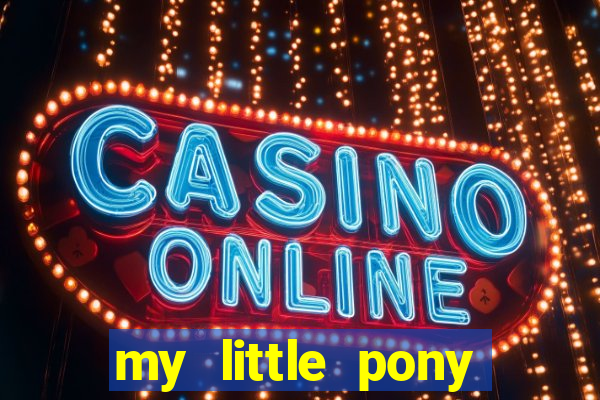 my little pony jogos de vestir